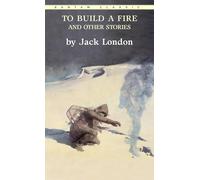 "To Build a Fire" and Other Stories (Bantam Classics)