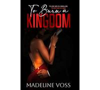 To Burn a Kingdom: To love her is a rebellion. To keep her is a war. (Queens of Sicily)