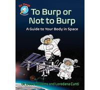 To Burp or Not to Burp: A Guide to Your Body in Space (Dr. Dave Astronaut)