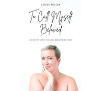 To Call Myself Beloved: A Story of Hope, Healing, and Coming Home