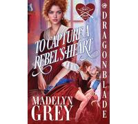 To Capture a Rebel's Heart: 1 (Heart's Rebellion)