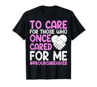 to Care for Those Who Once Cared for Me Proud Caregiver T-Shirt