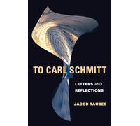 To Carl Schmitt: Letters and Reflections (Insurrections: Critical Studies in Religion, Politics, and Culture)