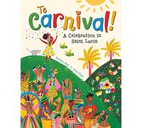 To Carnival!: A Celebration in Saint Lucia