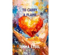 To Carry A Flame: A Love and Romance poetry collection
