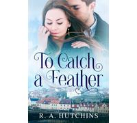 To Catch A Feather: A Heartfelt Contemporary Romance set in Scotland - Found in Fife Book One