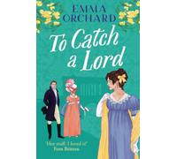 To Catch a Lord: A BRAND NEW steamy love triangle, fake dating regency romance from Emma Orchard for 2025