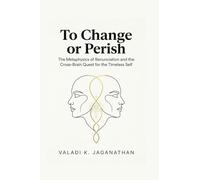 To Change or Perish: The Metaphysics of Renunciation and the Cross-Brain Quest for the Timeless Self