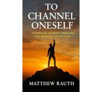 To Channel Oneself: A Personal Journey Through the Mindset of Success