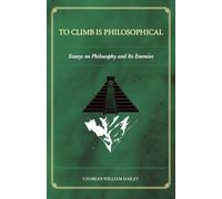 To Climb is Philosophical: Essays on Philosophy and its Enemies