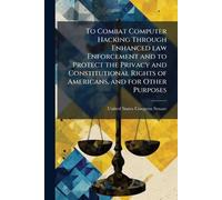To Combat Computer Hacking Through Enhanced law Enforcement and to Protect the Privacy and Constitutional Rights of Americans, and for Other Purposes