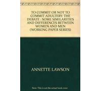 TO COMMIT OR NOT TO COMMIT ADULTERY: THE DEBATE : SOME SIMILARITIES AND DIFFERENCES BETWEEN WOMEN AND MEN (WORKING PAPER SERIES)