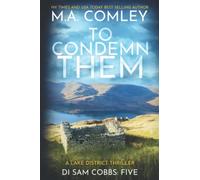 To Condemn Them: A Lake District Thriller: 5 (DI Sam Cobbs)
