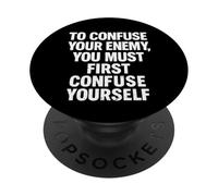 To Confuse Your Enemy You Must First Confuse Yourself Funny PopSockets Adhesive PopGrip