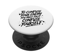To Confuse Your Enemy You Must First Confuse Yourself Funny PopSockets Adhesive PopGrip