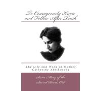 To Courageously Know and Follow After Truth: The Life and Work of Mother Catherine Abrikosova