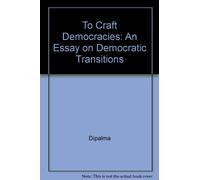 To Craft Democracies - An Essay on Democratic Transitions