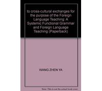 to cross-cultural exchanges for the purpose of the Foreign Language Teaching: A Systemic Functional Grammar and Foreign Language Teaching (Paperback)