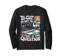 to Cut Or Not to Cut That's Not A Question Video Editor Long Sleeve T-Shirt