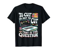 to Cut Or Not to Cut That's Not A Question Video Editor T-Shirt