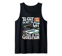 to Cut Or Not to Cut That's Not A Question Video Editor Tank Top