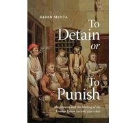 To Detain or to Punish: Magistrates and the Making of the London Prison System, 1750-1840 (States, People, and the History of Social Change, 12)
