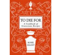 To Die For : A Cookbook of Gravestone Recipes