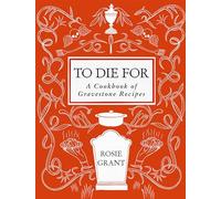 To Die For: A Cookbook of Gravestone Recipes