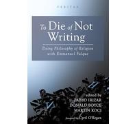 To Die of Not Writing: Doing Philosophy of Religion with Emmanuel Falque (Veritas)