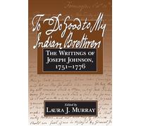 To Do Good to My Indian Brethren: The Writings of Joseph Johnson, 1751-76 (Native Americans of the Northeast: Culture, History & the Contemporary)