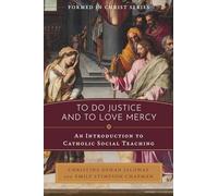 To Do Justice and to Love Mercy: An Introduction to Catholic Social Teaching