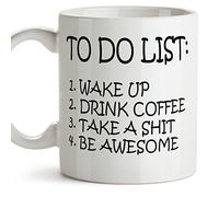 to Do List Funny Mug - "Wake up, Drink Coffee, take a Shit, be Awesome" - Funny and Original Mug as Present - Ceramic 11 oz / 350mL