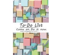 To-Do List Notebook. Come on. Do it now.: The notebook with 100 pages to remind yourself of what needs to be done.
