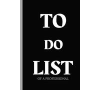 TO DO LIST OF A PROFEESIONAL: The Ultimate Productivity Planner for Busy Professionals