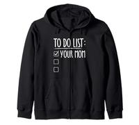 TO DO LIST: YOUR MOM Funny To-do List Humor Zip Hoodie