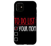 TO DO LIST: YOUR MOM Funny Trash Talk Case for iPhone 11