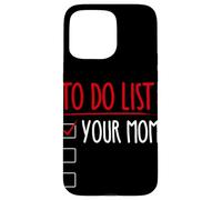 TO DO LIST: YOUR MOM Funny Trash Talk Case for iPhone 15 Pro Max