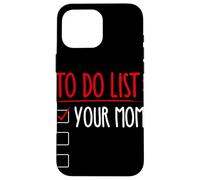 TO DO LIST: YOUR MOM Funny Trash Talk Case for iPhone 16 Pro Max