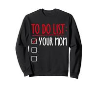 TO DO LIST: YOUR MOM Funny Trash Talk Sweatshirt