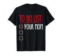 to DO List: Your MOM Funny Trash Talk T-Shirt
