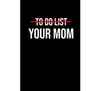 To Do List Your Mom notebook: Lined notebook / Journal 110 Pages 6x9 with an Awesome Quote, Funny Saying gift for him or her A Motivational & Inspirational fun thanksgiving christmas gift