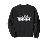 To Do Nothing Minimal Dry Humor Quote Sweatshirt