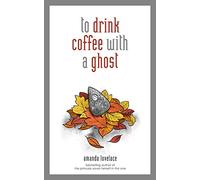 to drink coffee with a ghost