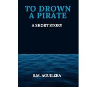 To Drown A Pirate: A Short Story