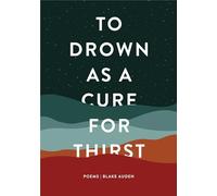 To Drown as a Cure for Thirst: Poems
