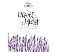 To Dwell in Our Midst: A Study of the Tabernacle and How It Points Us to Jesus (Feasting on Truth)