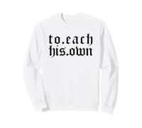 To Each His Own (Saying) Sweatshirt