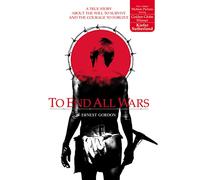 To End All Wars: A True Story about the Will to Survive and the Courage to Forgive: 1