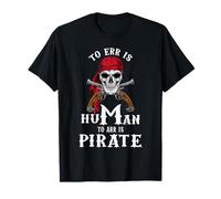 To Err is Human to Arr is Pirate with skull and cross swords T-Shirt