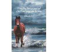 To every thing there is a season, and a time to every purpose under the heaven.--Ecclesiastes 3:1: 6 x 9 lined journal for women or men with horse ... verse on cover, Ecclesiastes 3 on the back.
